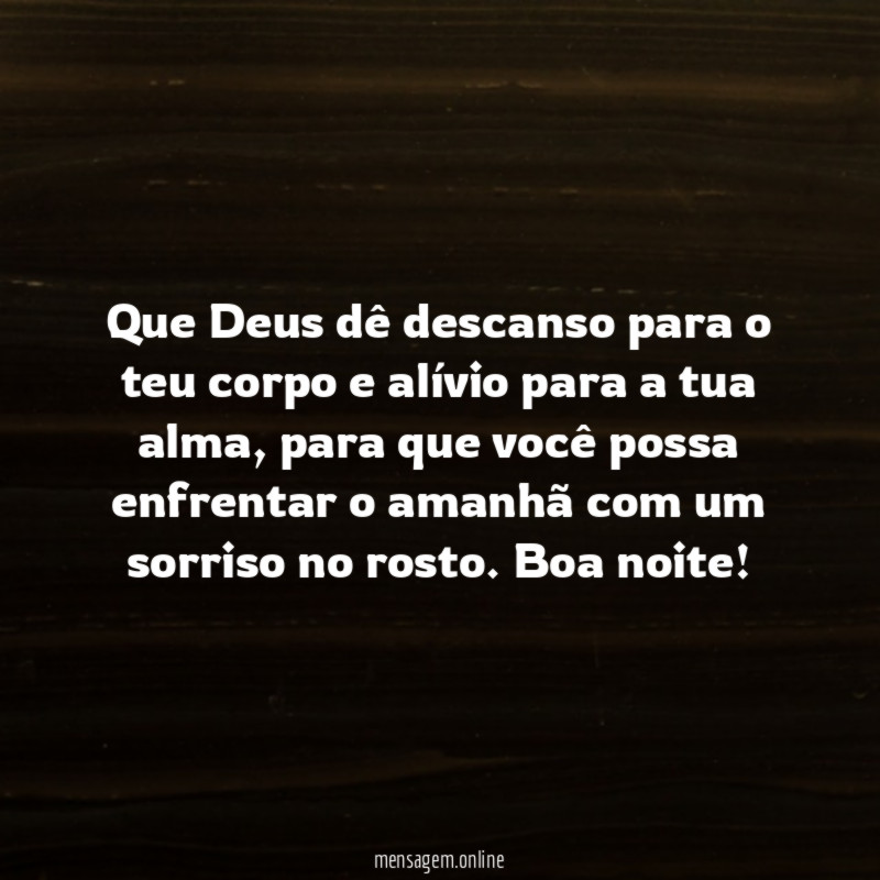 Que Deus dê descanso para o teu corpo