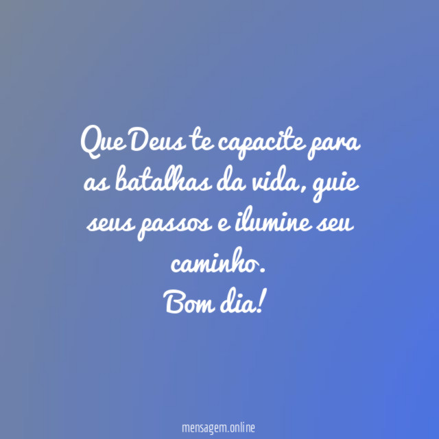 Que Deus te capacite para as batalhas da vida