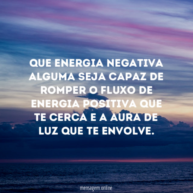 Que energia negativa alguma seja capaz de romper