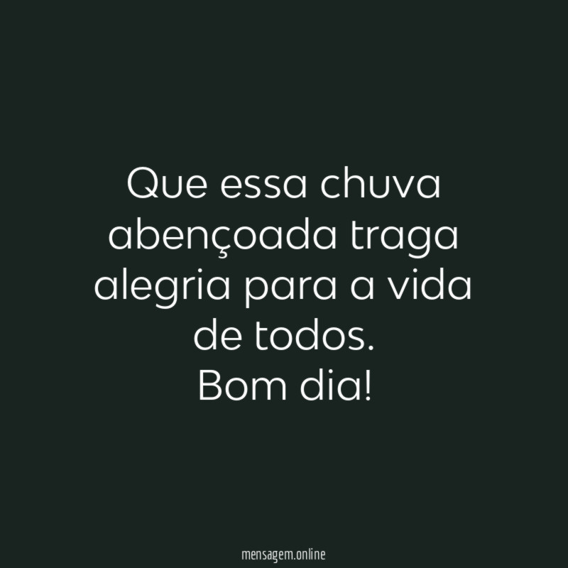 Que essa chuva abençoada traga alegria para a vida de todos