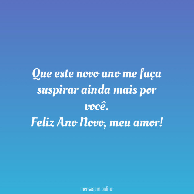 Que este novo ano me faça suspirar ainda mais por você