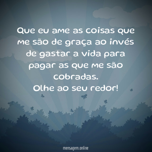 Que eu ame as coisas que me são