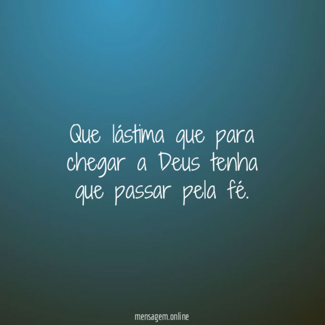 Que lástima que para chegar a Deus tenha