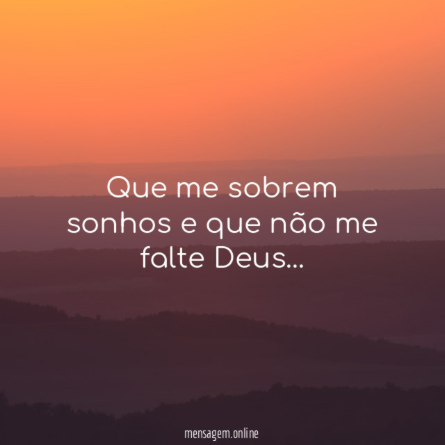 Que me sobrem sonhos e que não me falte Deus