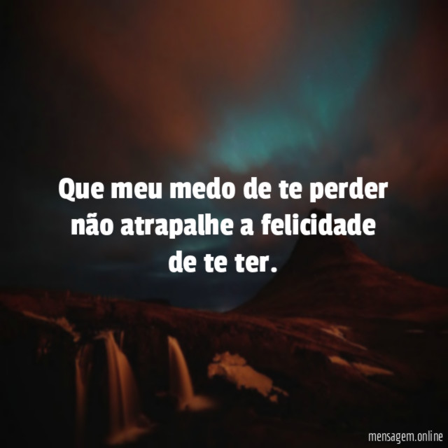 Que meu medo de te perder não atrapalhe