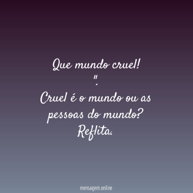 Que mundo cruel