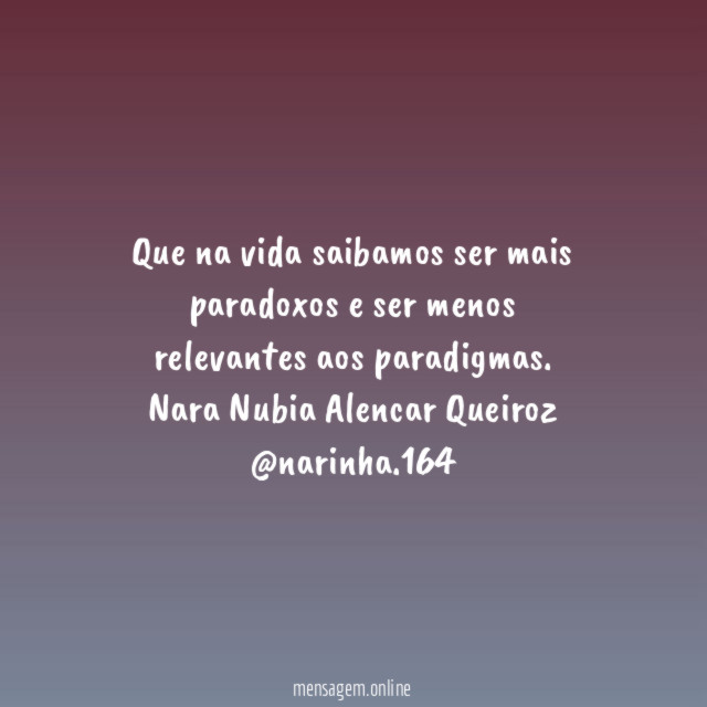 Que na vida saibamos ser mais paradoxos