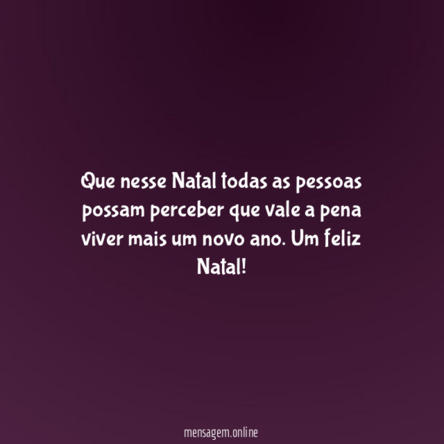 Que nesse Natal todas as pessoas possam perceber