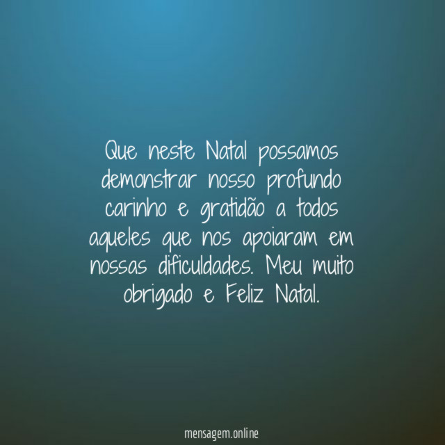 Que neste Natal possamos demonstrar nosso profundo carinho