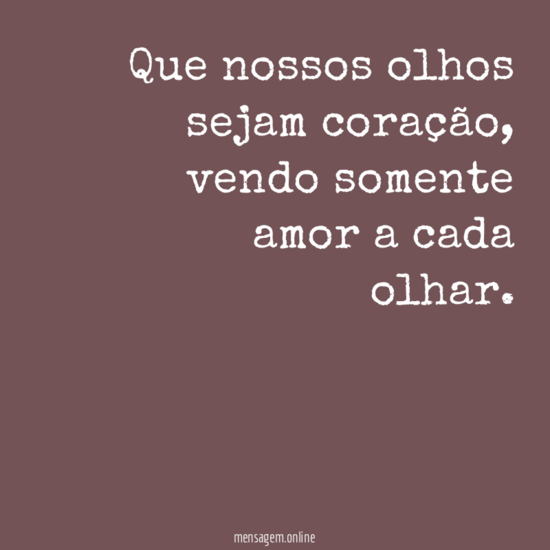 Que nossos olhos sejam coração
