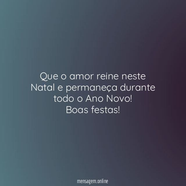 Que o amor reine neste Natal e permaneça