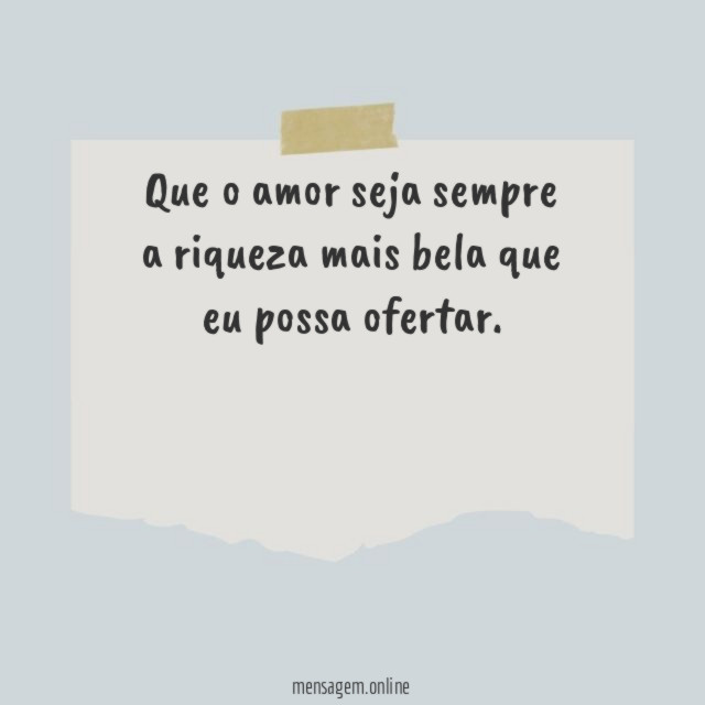 Que o amor seja sempre a riqueza