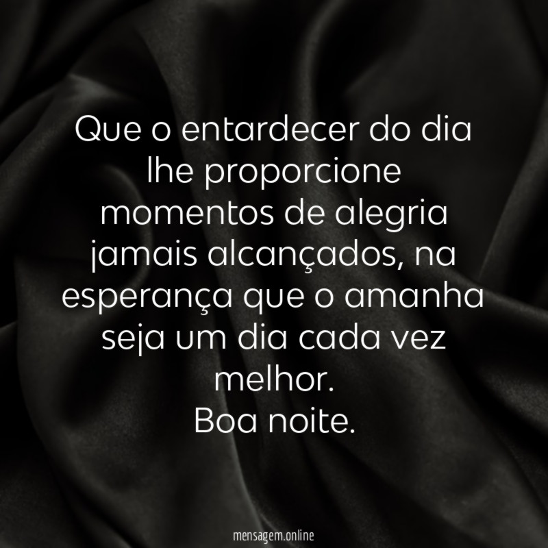 Que o entardecer do dia lhe proporcione momentos