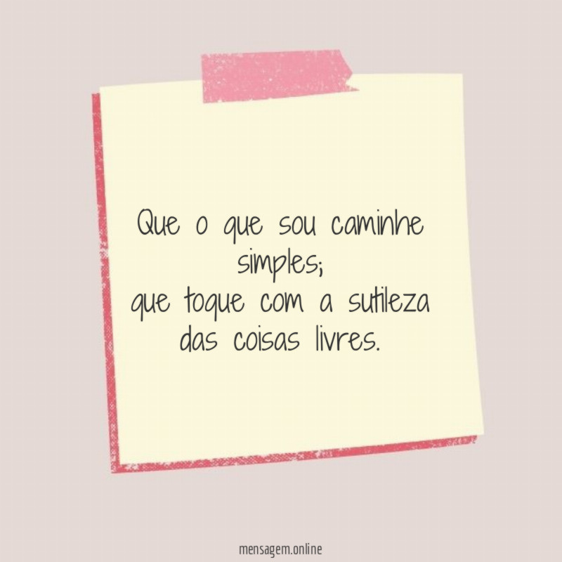 Que o que sou caminhe simples