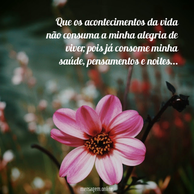 Que os acontecimentos da vida não consuma a