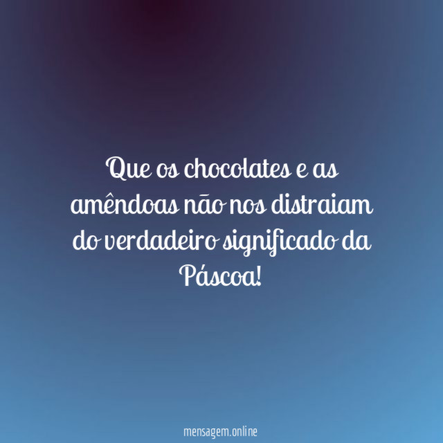 Que os chocolates e as amêndoas não nos