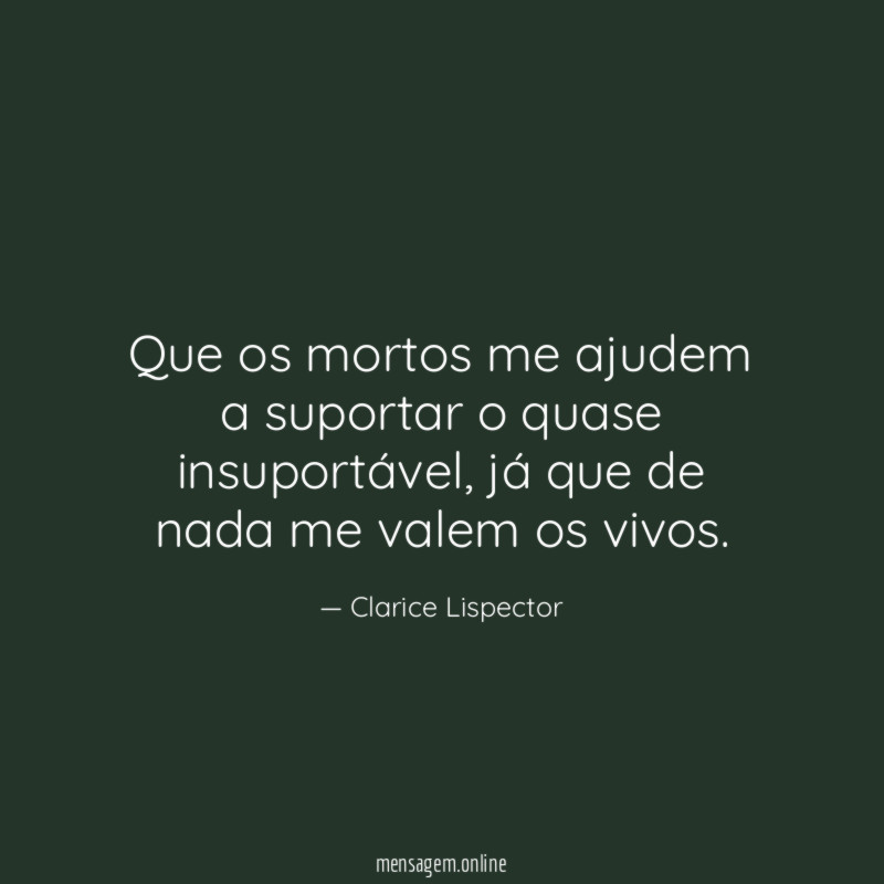 Que os mortos me ajudem a suportar o quase insuportável