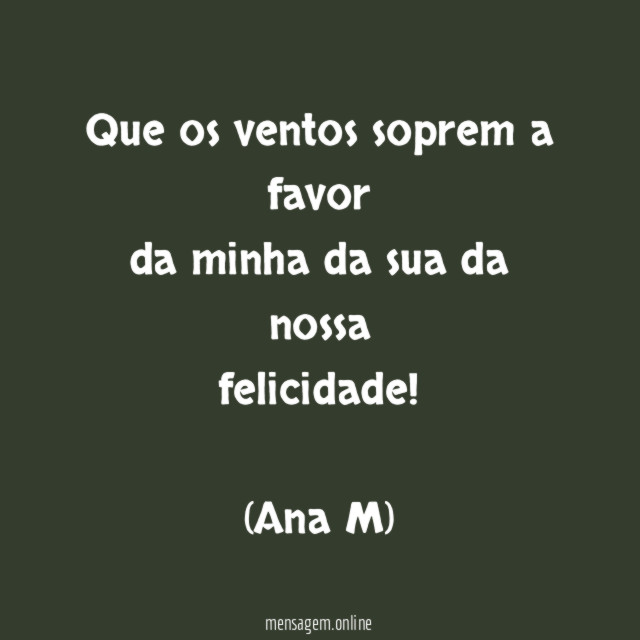 Que os ventos soprem a favor da minha da