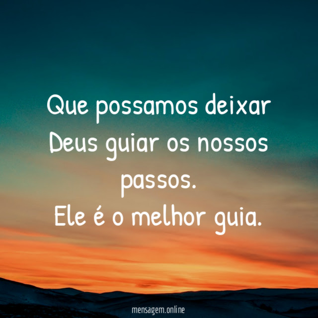 Que possamos deixar Deus guiar os nossos passos