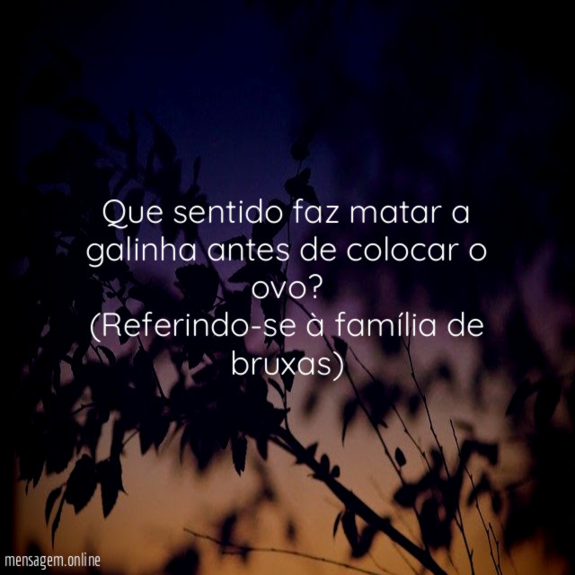 Que sentido faz matar a galinha antes de colocar o ovo