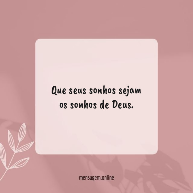 Que seus sonhos sejam os sonhos de Deus