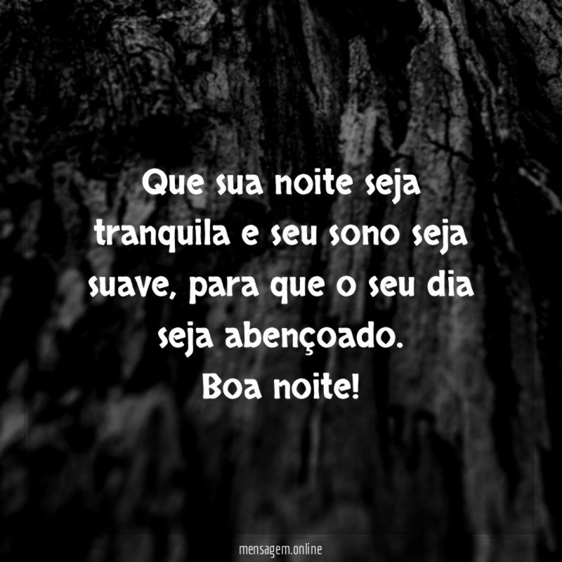 Que sua noite seja tranquila e seu sono seja suave