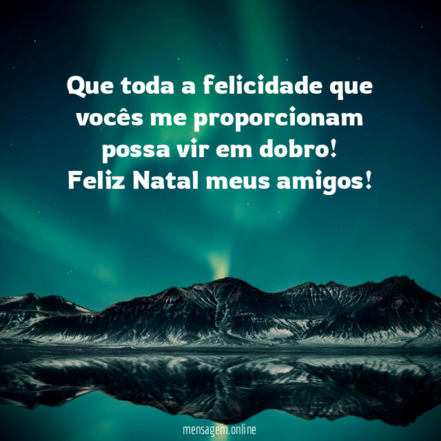 Que toda a felicidade que vocês me proporcionam