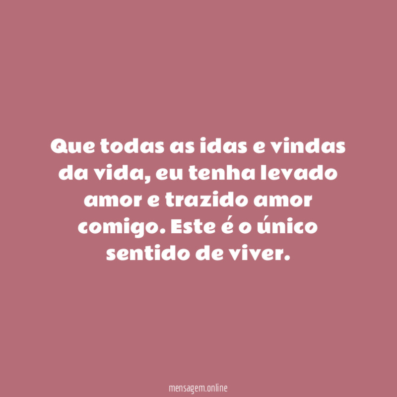 Que todas as idas e vindas da vida