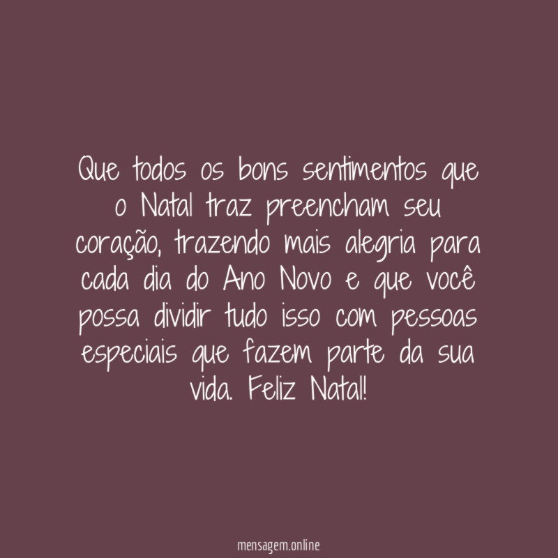 Que todos os bons sentimentos que o Natal traz