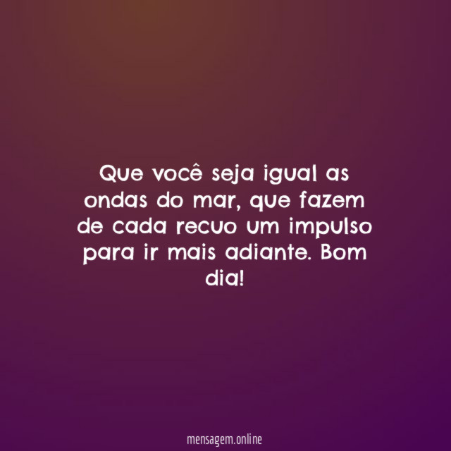 Que você seja igual as ondas do mar