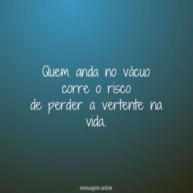 Quem anda no vácuo corre o risco de perder