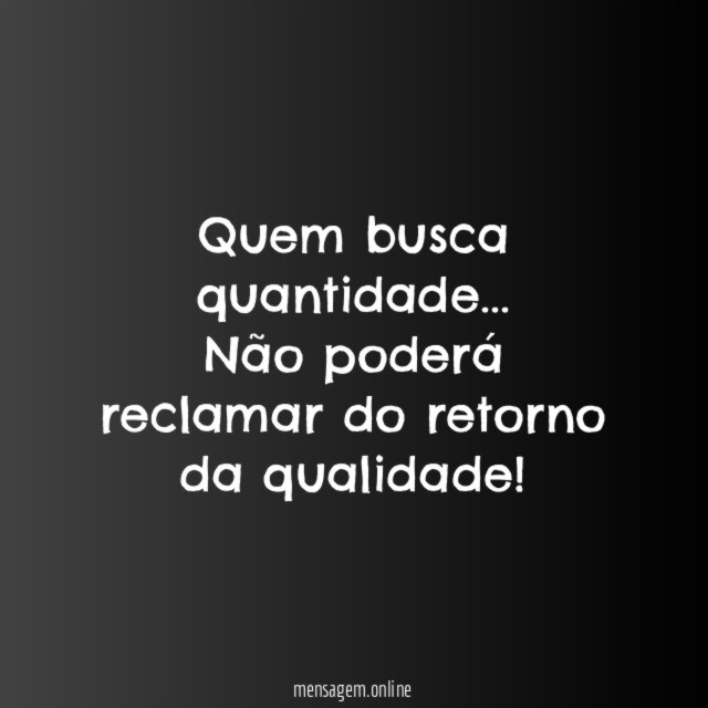 Quem busca quantidade