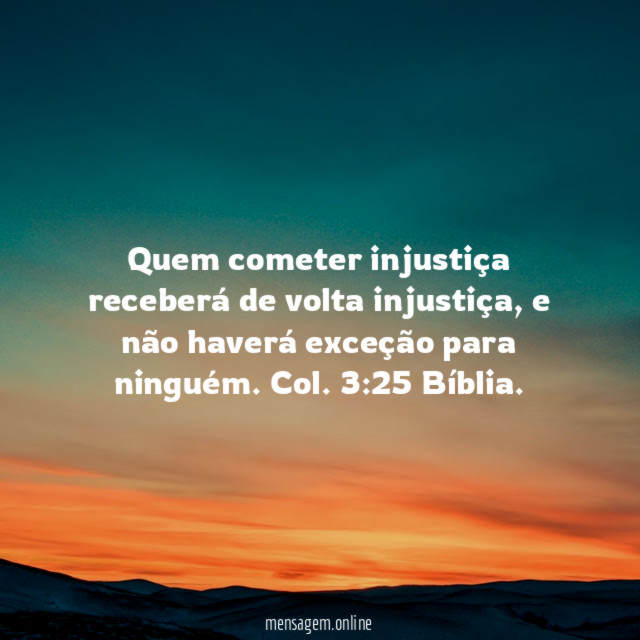 Quem cometer injustiça receberá de volta injustiça