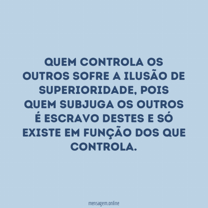 Quem controla os outros sofre a ilusão de superioridade
