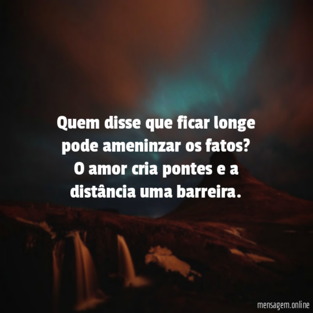 Quem disse que ficar longe pode ameninzar os fatos