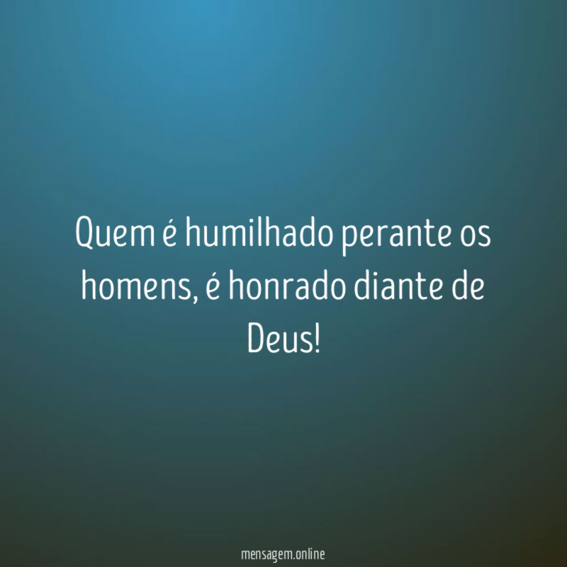 Quem é humilhado perante os homens