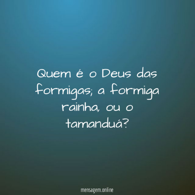Quem é o Deus das formigas