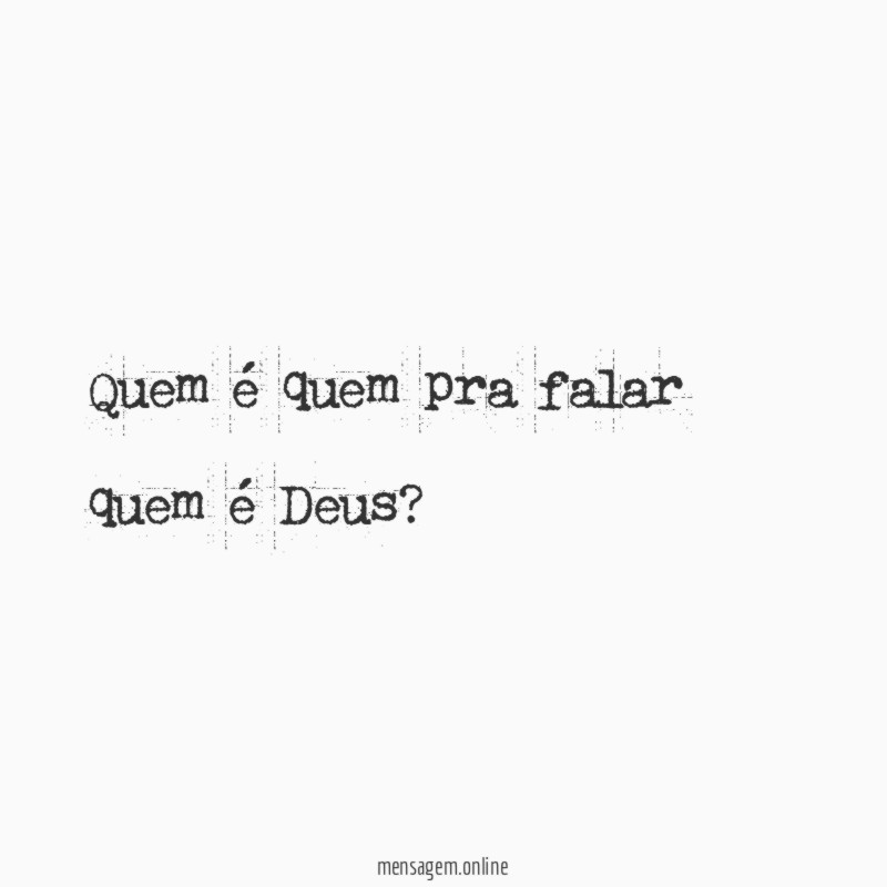 Quem é quem pra falar quem é Deus