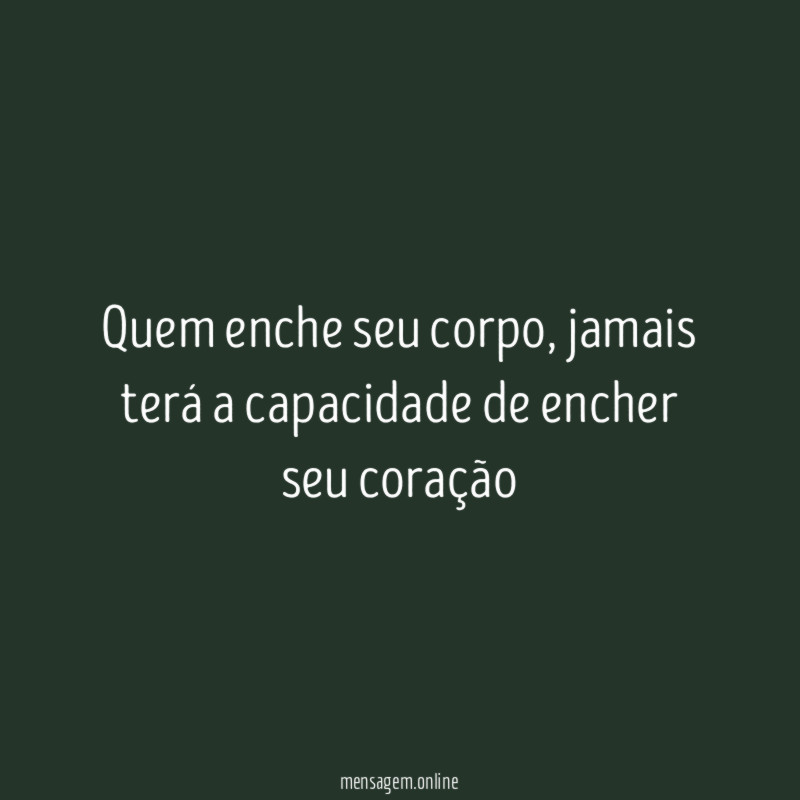 Quem enche seu corpo