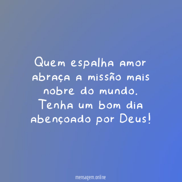 Quem espalha amor abraça a missão mais nobre do mundo