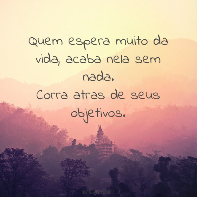 Quem espera muito da vida