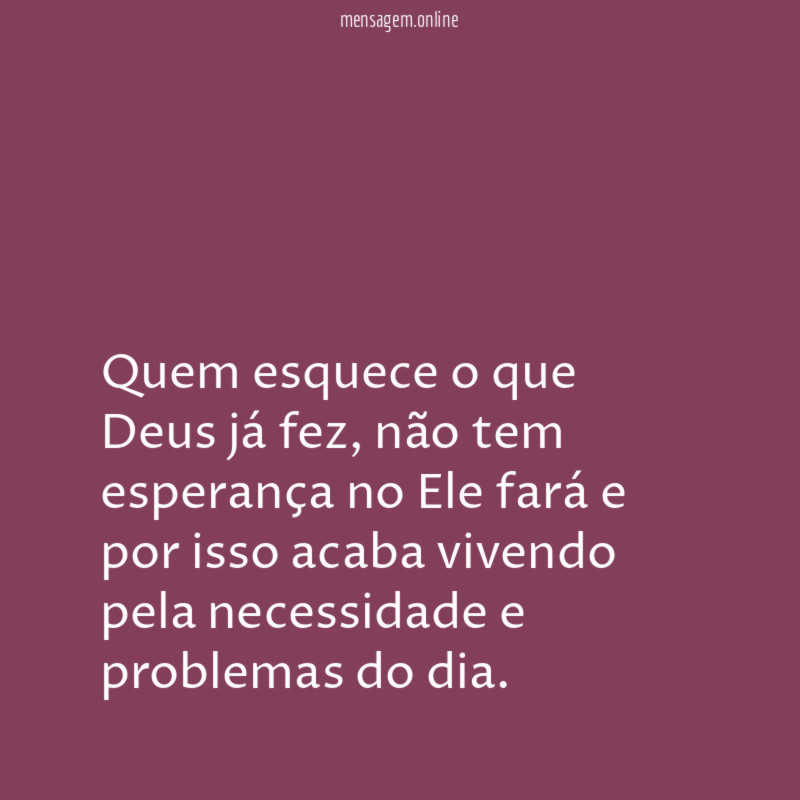 Quem esquece o que Deus já fez