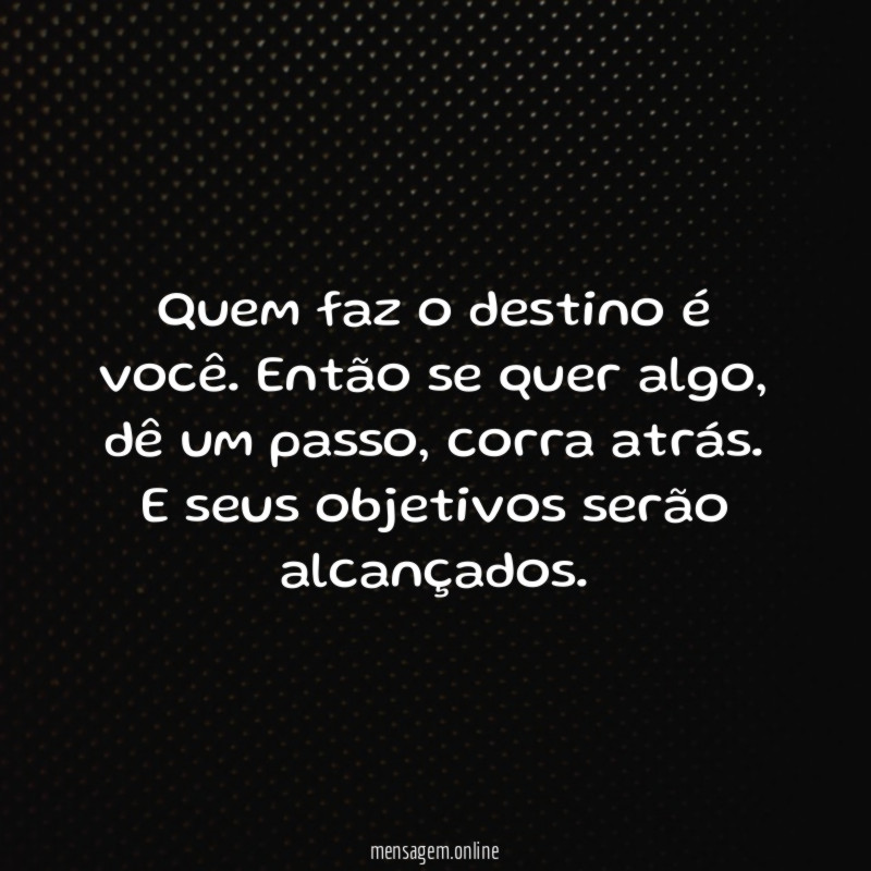 Quem faz o destino é você