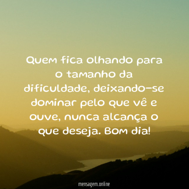 Quem fica olhando para o tamanho da dificuldade