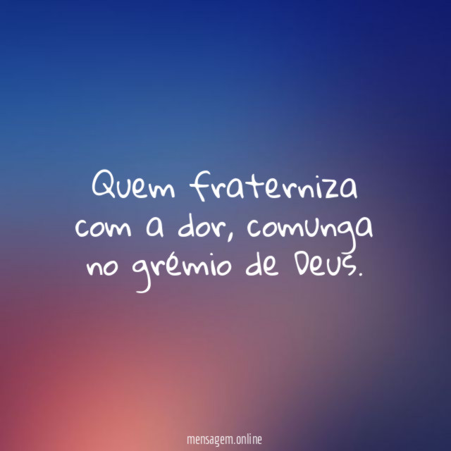 Quem fraterniza com a dor