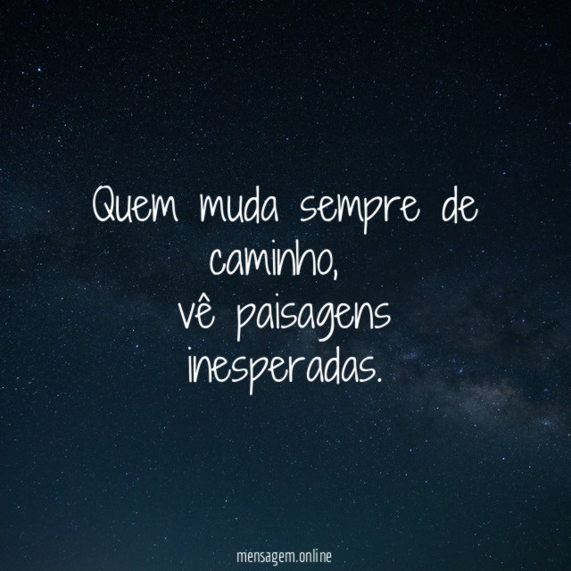 Quem muda sempre de caminho