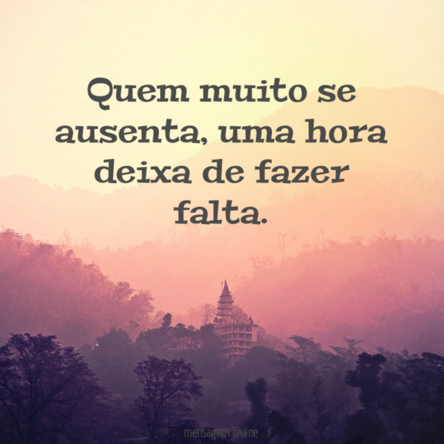 Quem muito se ausenta
