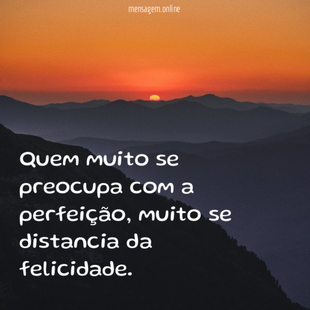 Quem muito se preocupa com a perfeição
