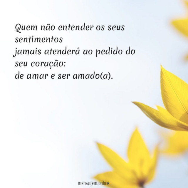 Quem não entender os seus sentimentos jamais atenderá ao