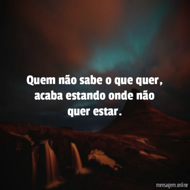 Quem não sabe o que quer